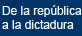De la rep&uacute;blica a la dictadura